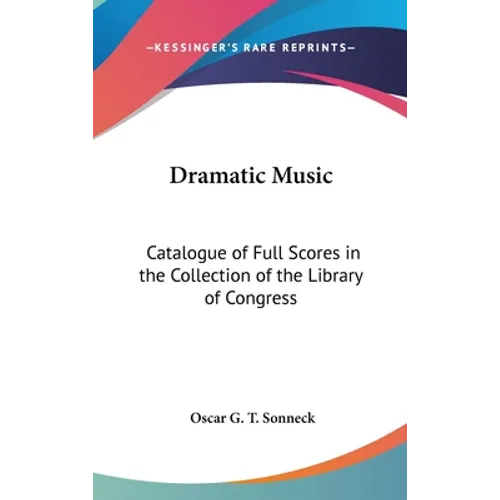 Dramatic Music: Catalogue of Full Scores in the Collection of the Library of Congress