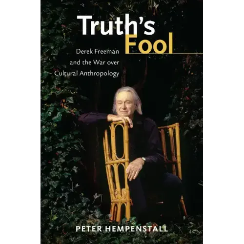 Truth's Fool: Derek Freeman and the War Over Cultural Anthropology