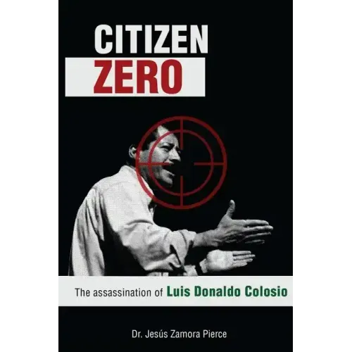 Citizen Zero: The Assassination of Luis Donaldo Colosio