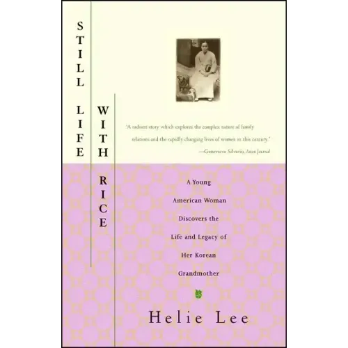 Still Life with Rice: A Young American Woman Discovers the Life and Legacy of Her Korean Grandmother