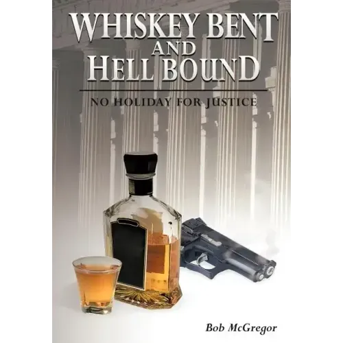 Whiskey Bent and Hell Bound: No Holiday for Justice