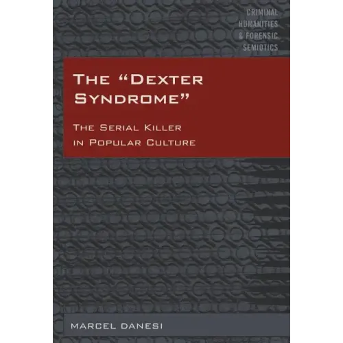 The Dexter Syndrome: The Serial Killer in Popular Culture