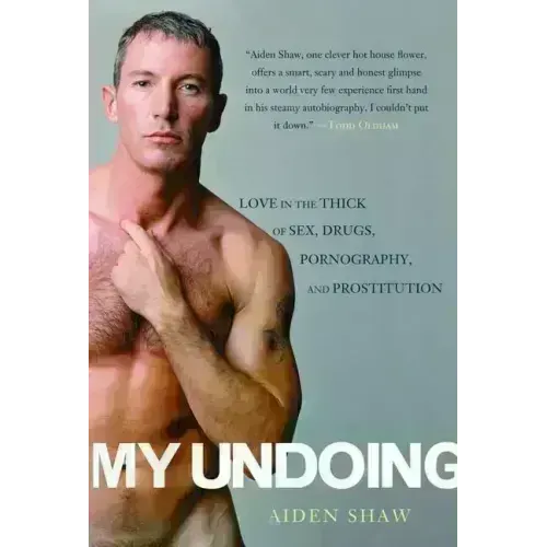 My Undoing: Love in the Thick of Sex, Drugs, Pornography, and Prostitution