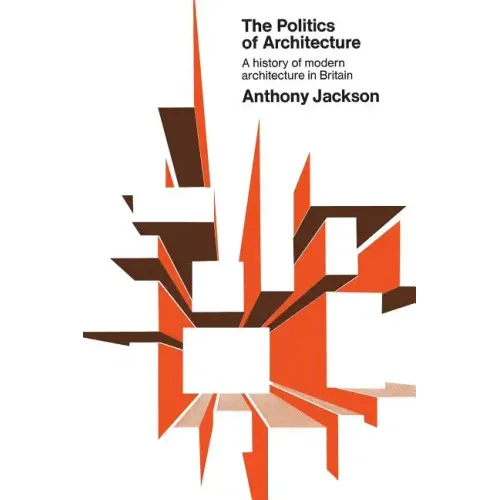 The Politics of Architecture: A history of modern architecture in Britain