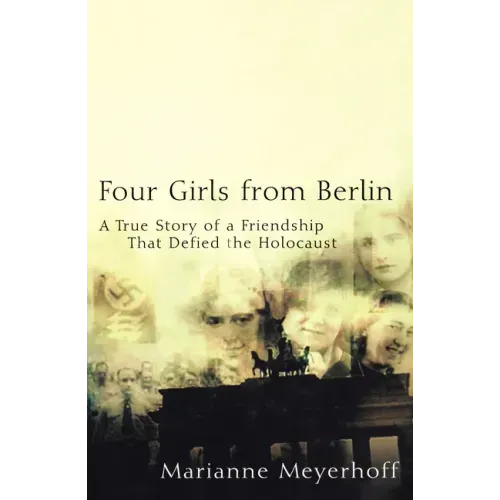 Four Girls from Berlin: A True Story of a Friendship That Defied the Holocaust