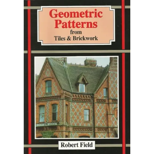 Geometric Patterns from Tiles and Brickwork: And How to Draw Them