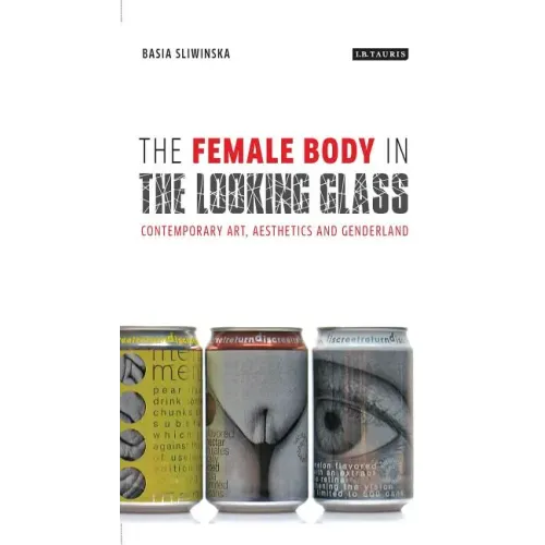 The Female Body in the Looking-Glass: Contemporary Art, Aesthetics and Genderland