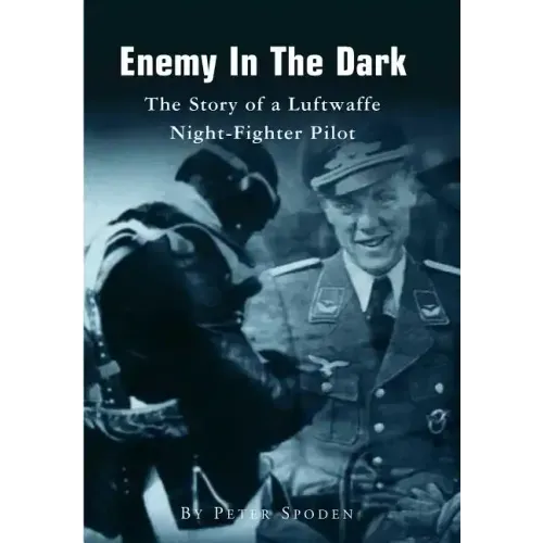 Enemy In The Dark: The Story of a Luftwaffe Night-Fighter Pilot
