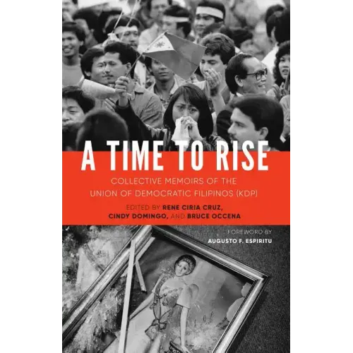 A Time to Rise: Collective Memoirs of the Union of Democratic Filipinos (KDP)
