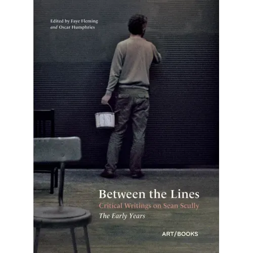 Between the Lines: Critical Writings on Sean Scully: The Early Years