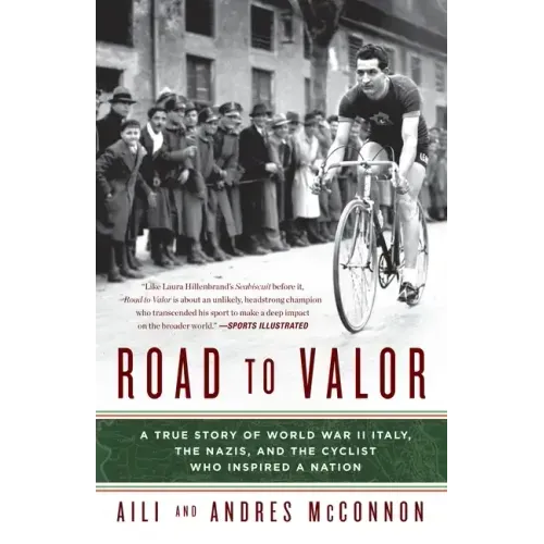 Road to Valor: A True Story of WWII Italy, the Nazis, and the Cyclist Who Inspired a Nation