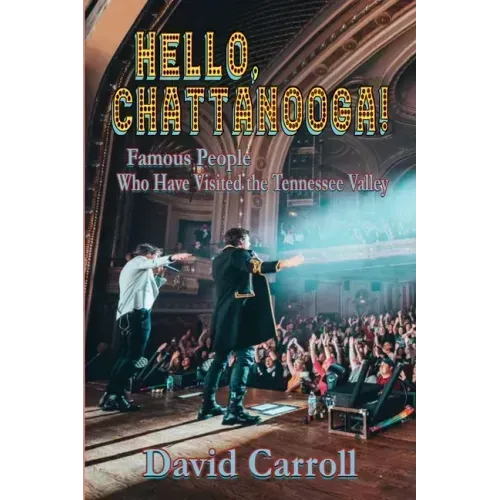 Hello, Chattanooga!: Famous People Who Have Visited the Tennessee Valley