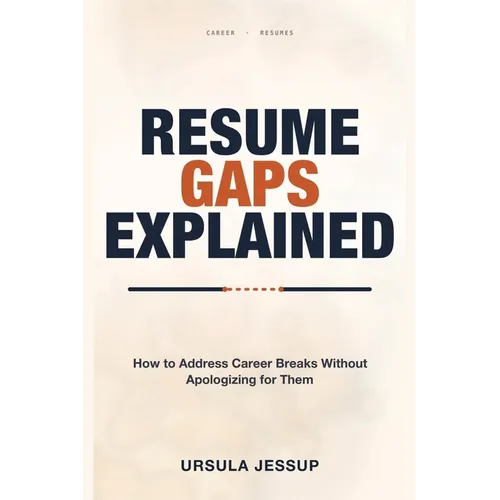 Resume Gaps Explained: How to Address Career Breaks Without Apologizing for Them