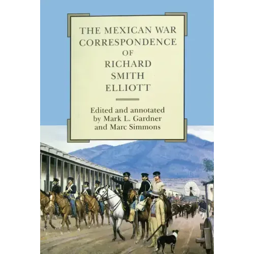 The Mexican War Correspondence of Richard Smith Elliott: Volume 76