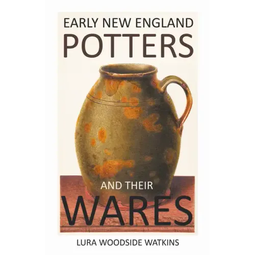 Early New England Potters and Their Wares