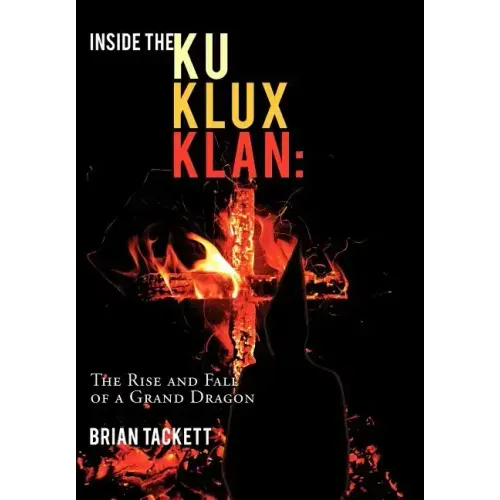 Inside the Ku Klux Klan: The Rise and Fall of a Grand Dragon