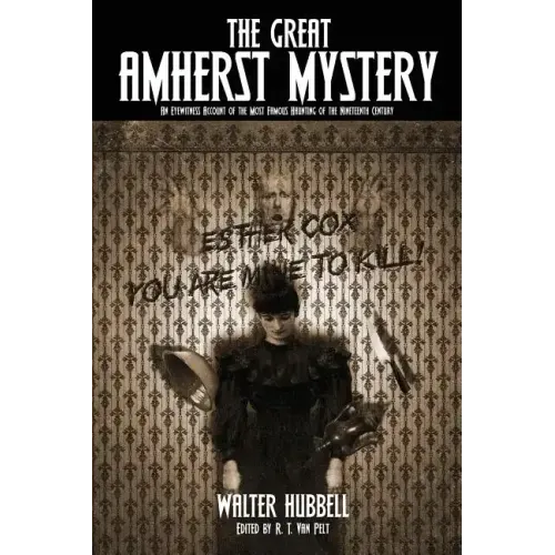 The Great Amherst Mystery: An Eyewitness Account of the Most Famous Haunting of the Nineteenth Century