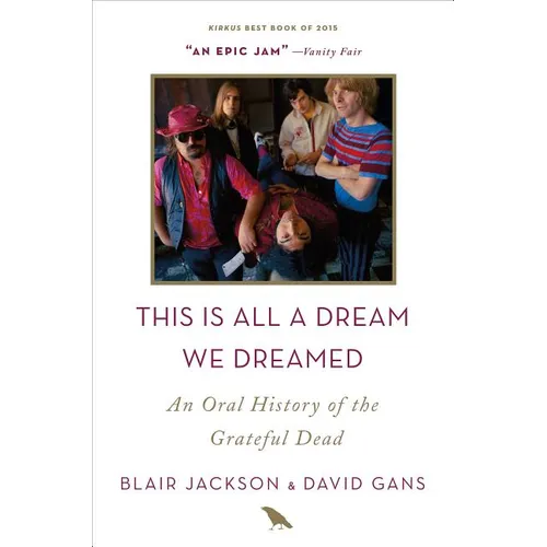 This Is All a Dream We Dreamed: An Oral History of the Grateful Dead