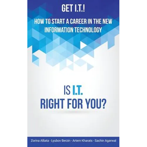 Get I.T.! How to Start a Career in the New Information Technology: Is I.T. Right for You?