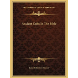 Ancient Cults In The Bible