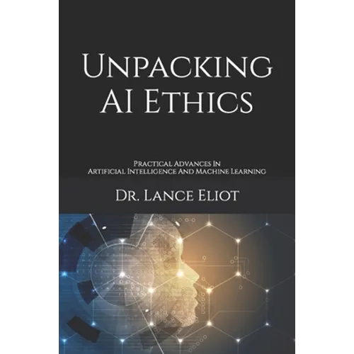 Unpacking AI Ethics: Practical Advances In Artificial Intelligence And Machine Learning