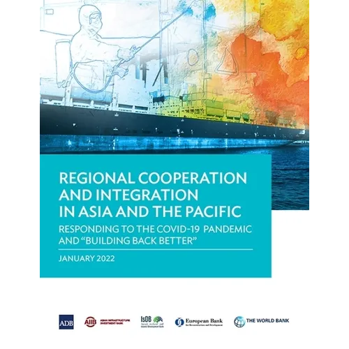 Regional Cooperation and Integration in Asia and the Pacific: Responding to the Covid-19 Pandemic and Building Back Better