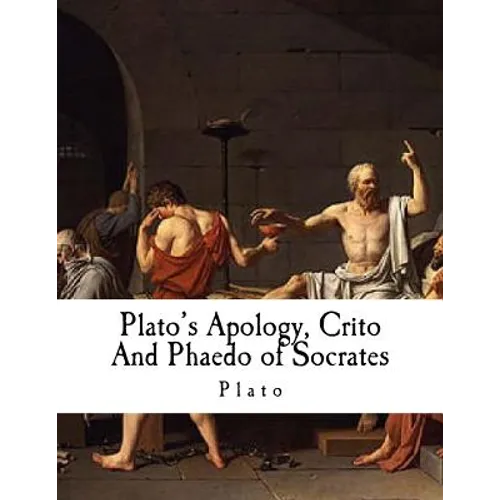 Plato's Apology, Crito and Phaedo of Socrates: Plato