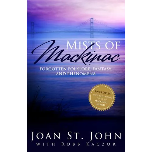 Mists of Mackinac: Forgotten Folklore, Fantasy and Phenomena