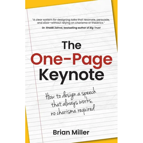 The One-Page Keynote: How to Design a Speech That Always Works, No Charisma Required