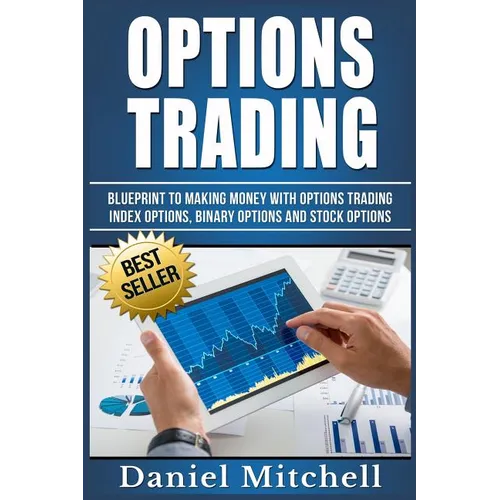 Options Trading: Blueprint to Making Money With Options Trading, Index Options, Binary Options and Stock Options