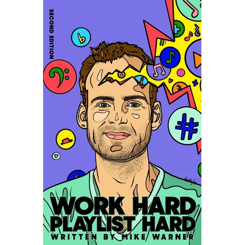 Work Hard Playlist Hard - Second Edition: Actionable Advice to Help Artists Grow Their Audience on Music Streaming Platforms