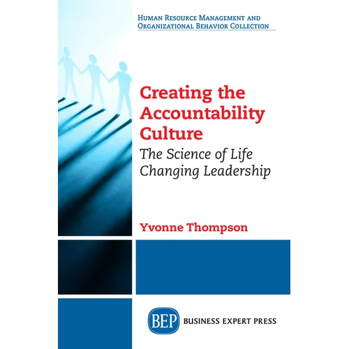 Creating the Accountability Culture: The Science of Life Changing Leadership