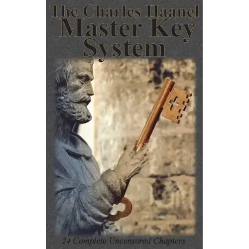 The Charles Haanel Master Key System: 24 Complete Uncensored Chapters