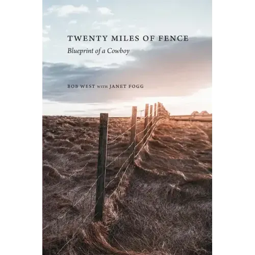 Twenty Miles of Fence: Blueprint of a Cowboy