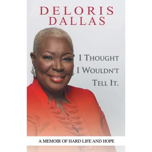 I Thought I Wouldn'T Tell It: A Memoir of Hard Life and Hope