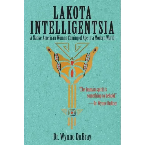 Lakota Intelligentsia: A Native American Woman Coming of Age in a Modern World
