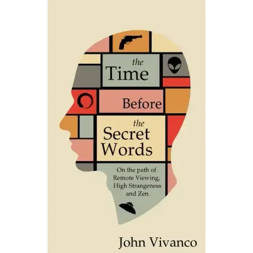 The Time Before the Secret Words: On the path of Remote Viewing, High Strangeness and Zen