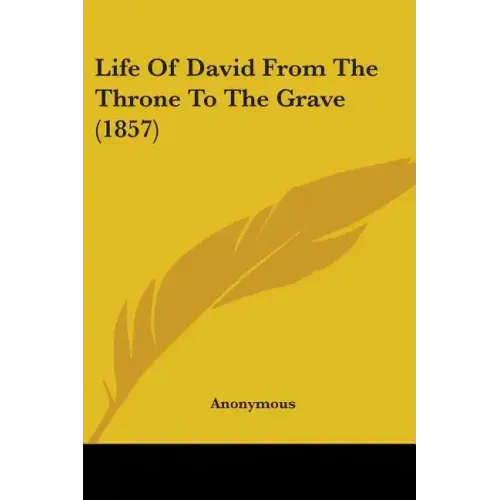 Life Of David From The Throne To The Grave (1857)