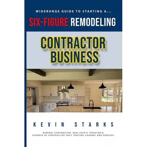 Start a Six Figure Remodeling Contracting Business Today