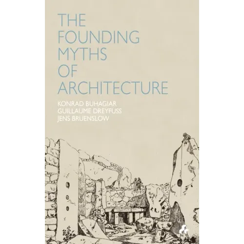 Founding Myths of Architecture