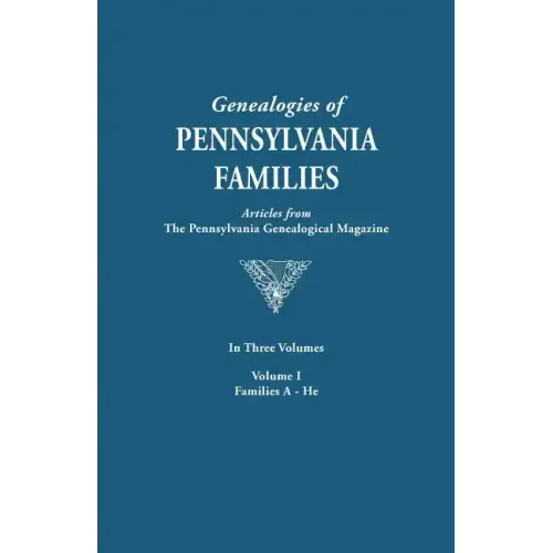 Genealogies of Pennsylvania Families. a Consolidation of Articles from the Pennsylvania Genealogical Magazine. in Three Volumes. Volume I: Families AR
