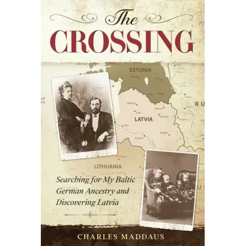 The Crossing: Searching for My Baltic German Ancestry and Discovering Latvia