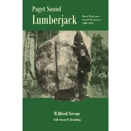 Puget Sound Lumberjack: : Hard Work and Small Pleasures 1906-1910
