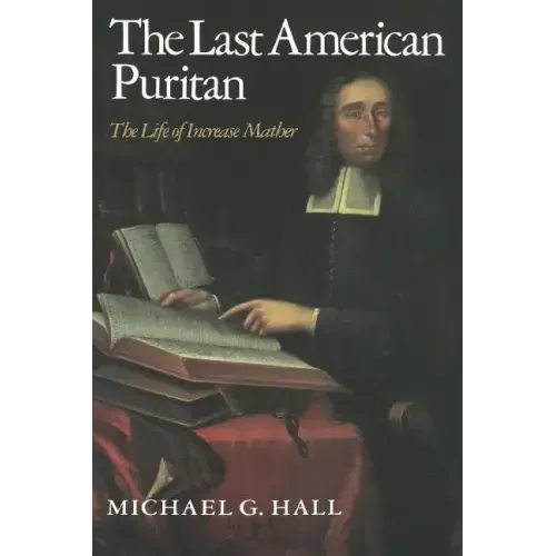 The Last American Puritan: The Life of Increase Mather