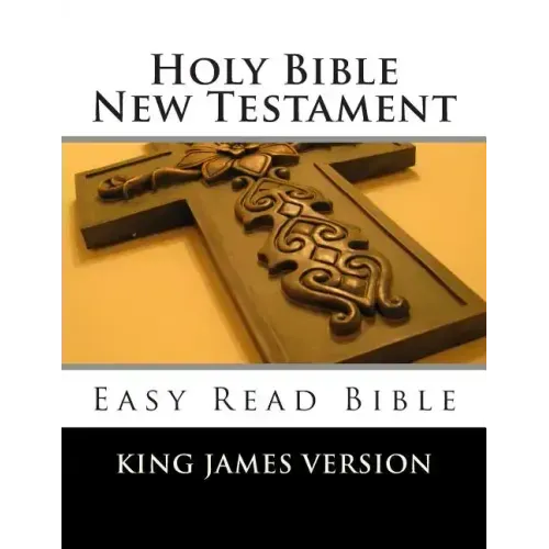 Holy Bible New Testament King James Version: Easy Read Bible