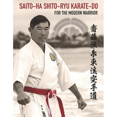 Saito-Ha Shito-Ryu Karate-Do For the Modern Warrior