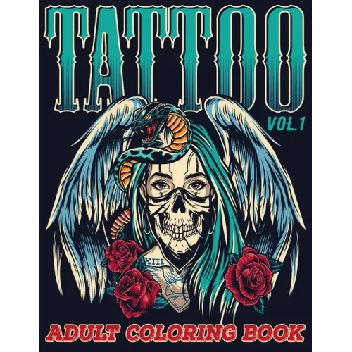 Tattoo: Adult Coloring Book Volume 1 A Coloring Book for Adults Relaxation with Awesome Modern Tattoo Designs such as Skulls, Hearts, Roses and More!