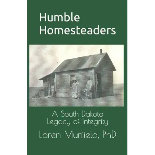 Humble Homesteaders: A South Dakota Legacy of Integrity