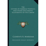 The Letters Of Amerigo Vespucci And Other Documents Illustrative Of His Career