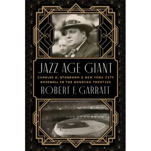 Jazz Age Giant: Charles A. Stoneham and New York City Baseball in the Roaring Twenties